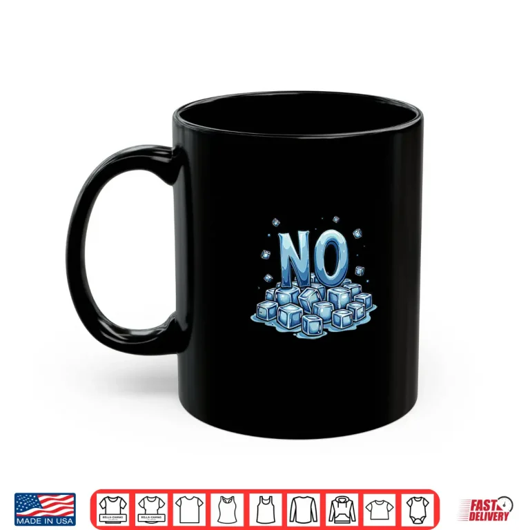 Mug No ice Shirt