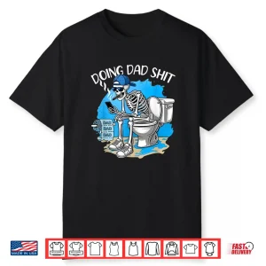 Doing Dad Shit Dad Joke Skeleton Dad Funny Dad Father’S Day Shirt