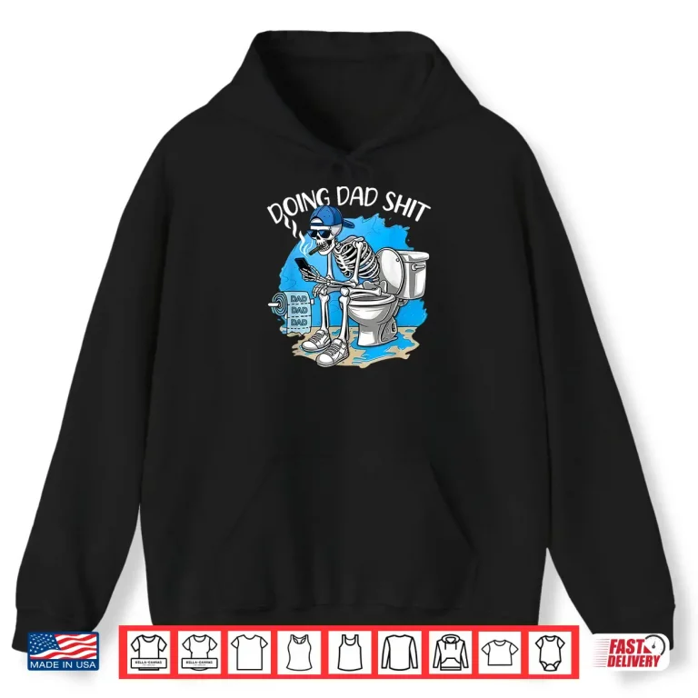 Hoodie Doing Dad Shit Dad Joke Skeleton Dad Funny Dad Fathers Day Shirt