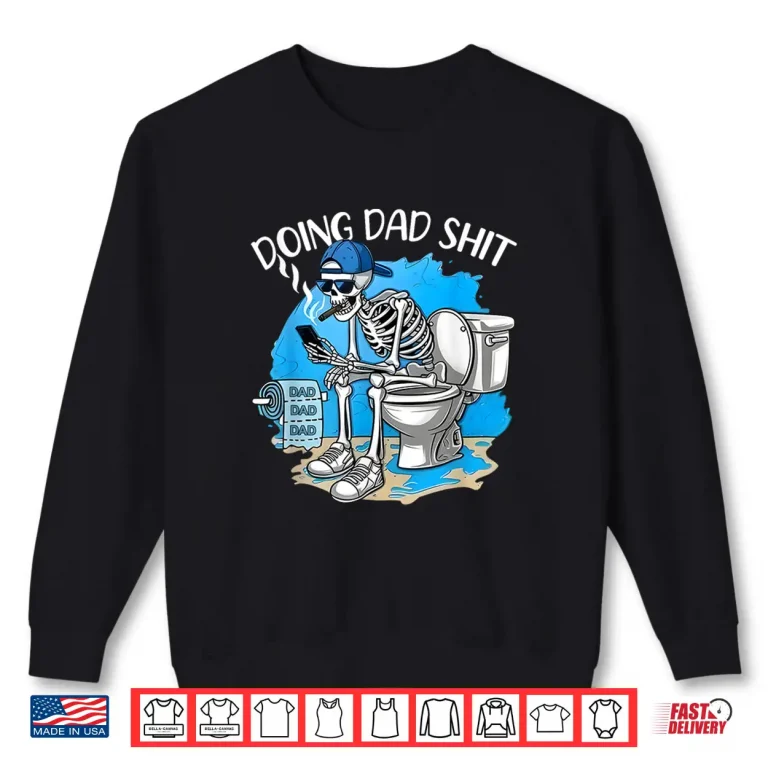 Sweatshirt Doing Dad Shit Dad Joke Skeleton Dad Funny Dad Fathers Day Shirt