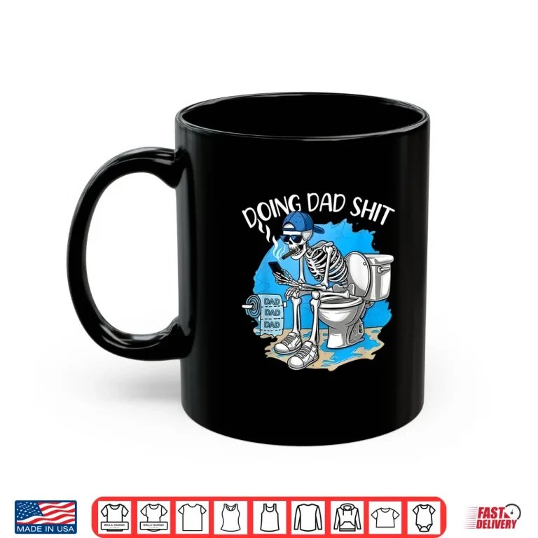 Mug Doing Dad Shit Dad Joke Skeleton Dad Funny Dad Fathers Day Shirt