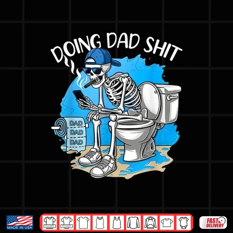 Design Doing Dad Shit Dad Joke Skeleton Dad Funny Dad Fathers Day Shirt