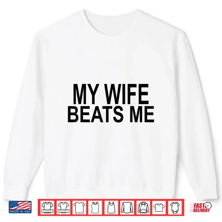 My Wife Beats Me Shirt 2 Sweatshirt My Wife Beats Me Shirt