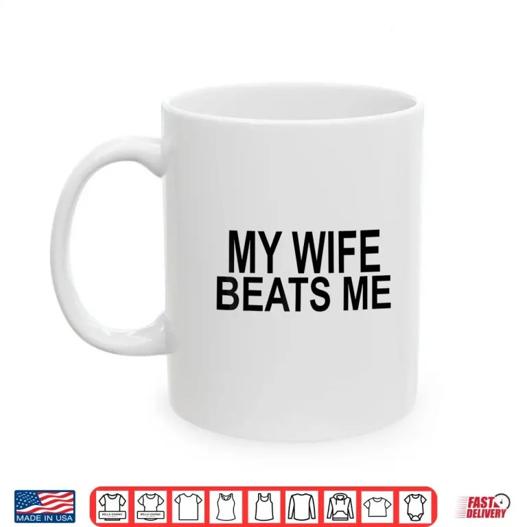 My Wife Beats Me Shirt 3 Mug My Wife Beats Me Shirt