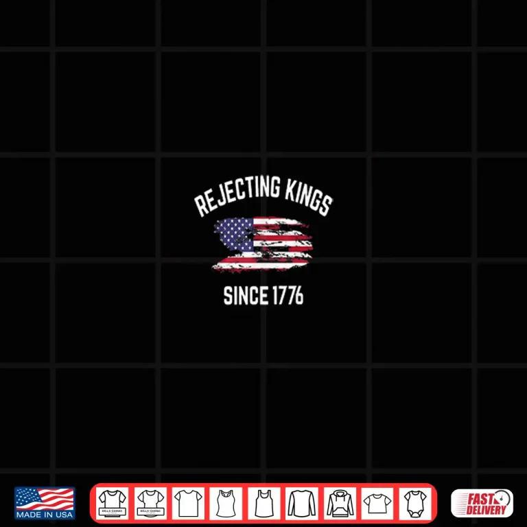 Design Rejecting Kings Since 1776 Patriotic USA Flag 4th Of July Shirt 2