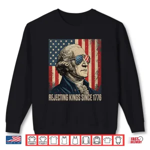 Sweatshirt George Washington Rejecting Kings Since 1776 Shirt