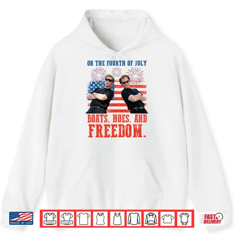 Hoodie On the Fourth Of July Boats Hoes And Freedom Parody Step Brothers Shirt