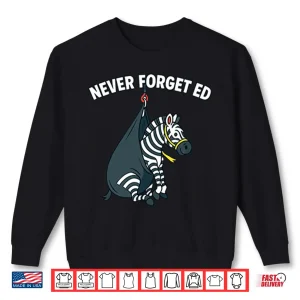 Never Forget Ed The Zebra Captured Shirt 2 Sweatshirt Never Forget Ed The Zebra Captured Shirt