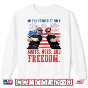 Sweatshirt On the Fourth Of July Boats Hoes And Freedom Parody Step Brothers Shirt