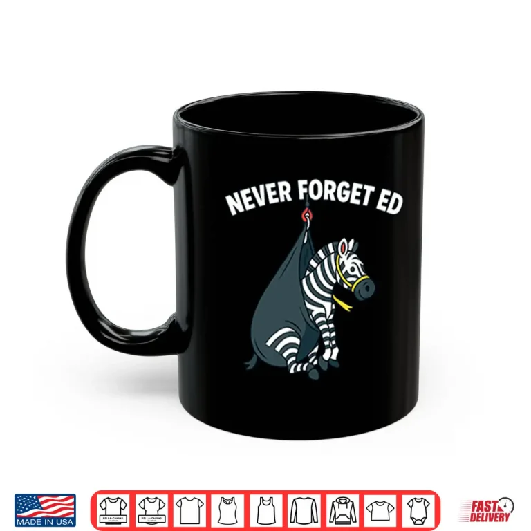 Mug Never Forget Ed The Zebra Captured Shirt