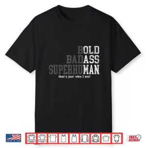 Bold Badass Superhuman That’S Just Who I Am Shirt