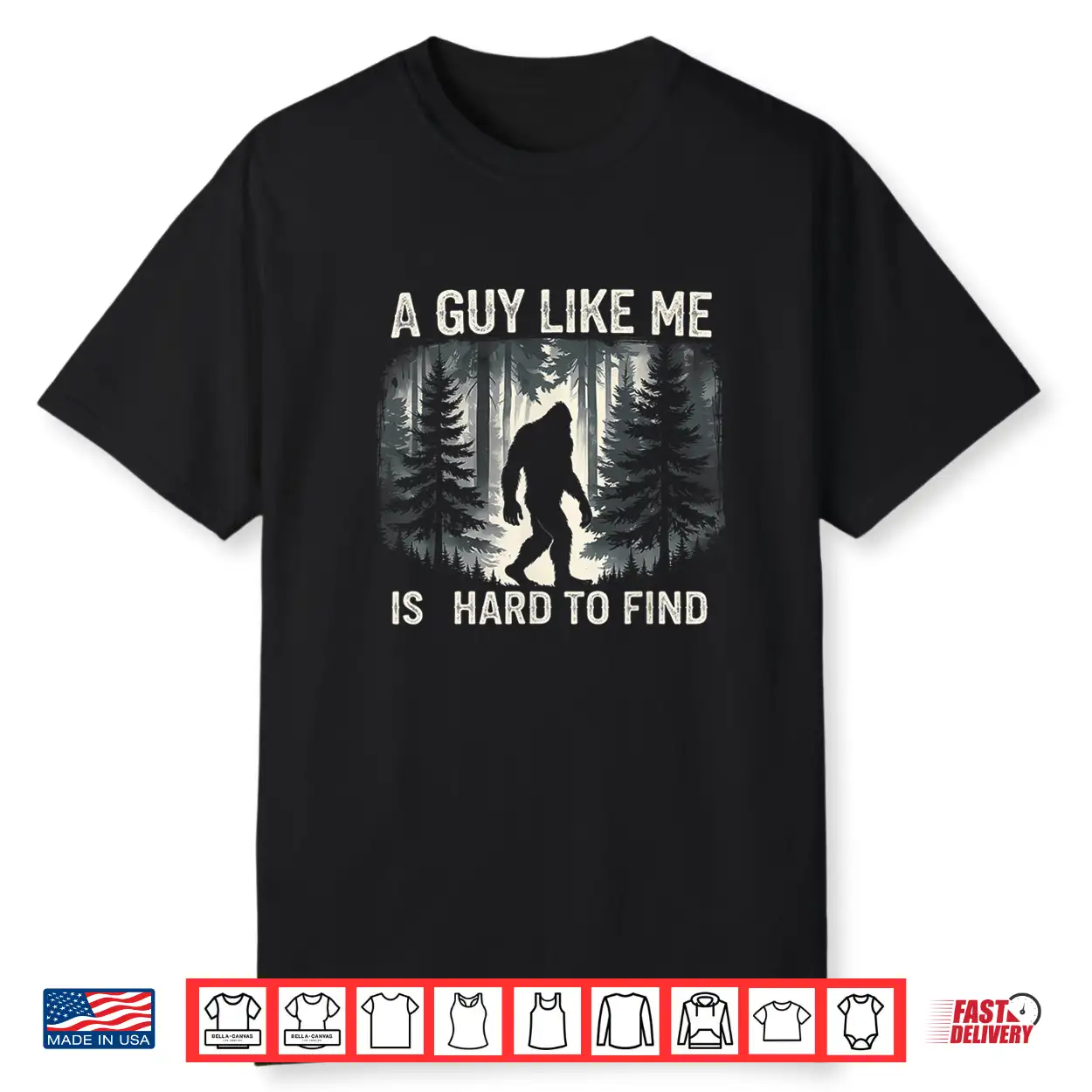 A Guy Like Me Is Hard To Forest Find Funny Bigfoot Shirt A Guy Like Me Is Hard To Forest Find Funny Bigfoot Shirt