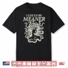 I Could Be Meaner Medusa Shirt