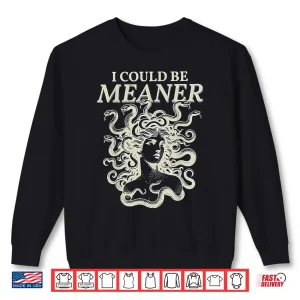 Sweatshirt I Could Be Meaner Medusa Shirt 1