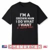I’M A Grown Man I Do What My Daughter Wants Shirt