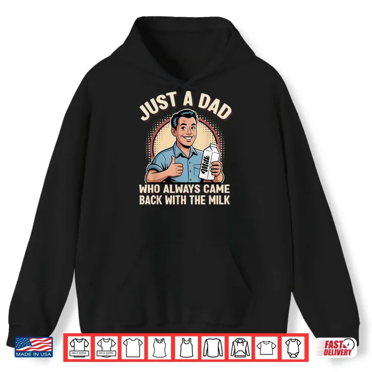 Hoodie Just a Dad Who Always Came Back Milk Funny Retro Fathers Day Shirt