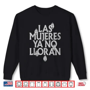 Sweatshirt Las Mujeres Ya No Lloran Women Shirt