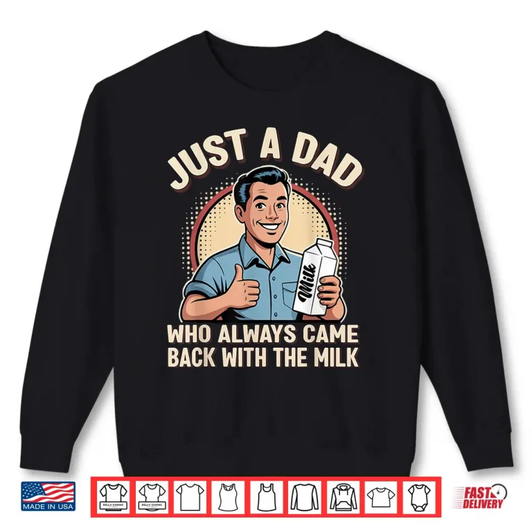 Sweatshirt Just a Dad Who Always Came Back Milk Funny Retro Fathers Day Shirt