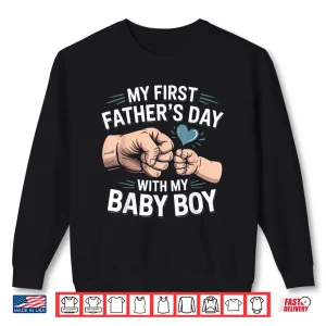 Sweatshirt My First Fathers Day With My Baby Boy Shirt