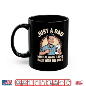 Mug Just a Dad Who Always Came Back Milk Funny Retro Fathers Day Shirt