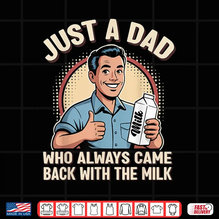 Design Just a Dad Who Always Came Back Milk Funny Retro Fathers Day Shirt