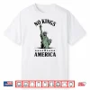 No Kings In America Statue Of Liberty Shirt