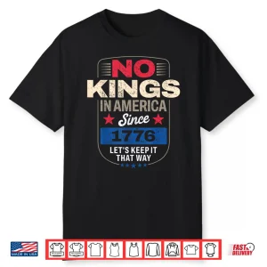 No Kings In America Since 1776 Shirt