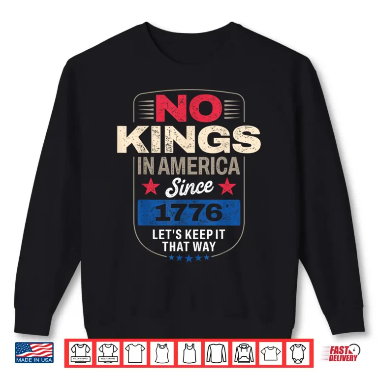 Sweatshirt No Kings in America Since 1776 Shirt 3