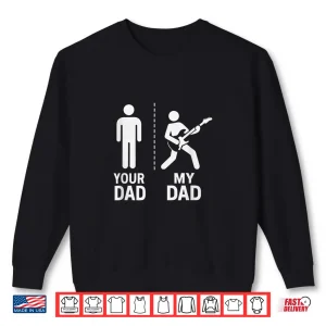 Sweatshirt Your Dad My Dad Guitarist Artist Bass Guitar Fathers Day Shirt