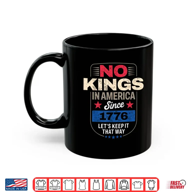 Mug No Kings in America Since 1776 Shirt 3