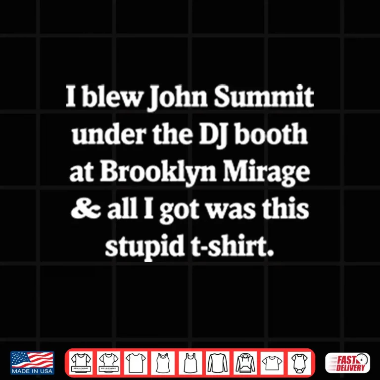 Design I Blew John Summit Under The DJ Booth At Brooklyn Shirt