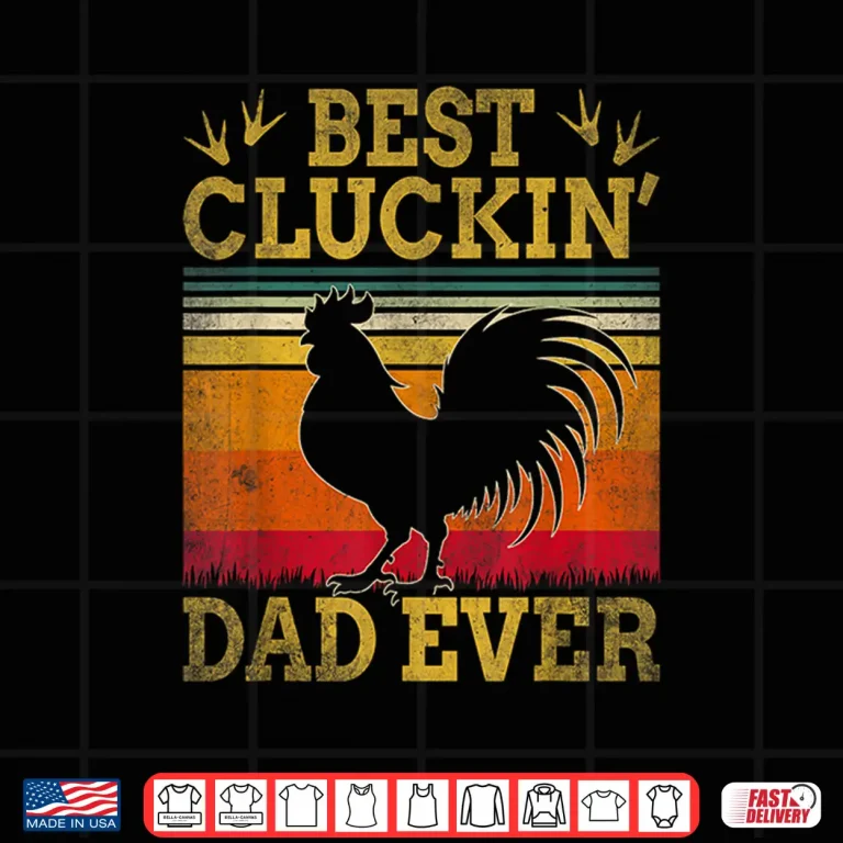 Design Best Cluckin Dad Ever Fathers Day Vintage Style Chicken Dad Shirt
