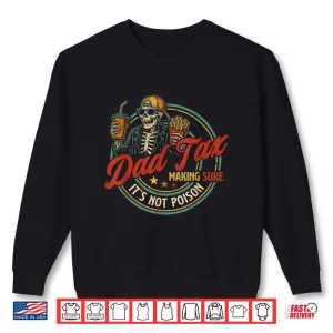 Sweatshirt Dad Tax Making Sure Its Not Poison Funny Fathers Shirt