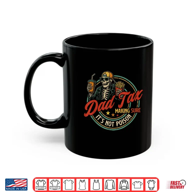 Mug Dad Tax Making Sure Its Not Poison Funny Fathers Shirt
