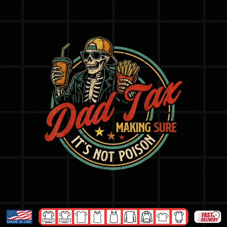 Design Dad Tax Making Sure Its Not Poison Funny Fathers Shirt