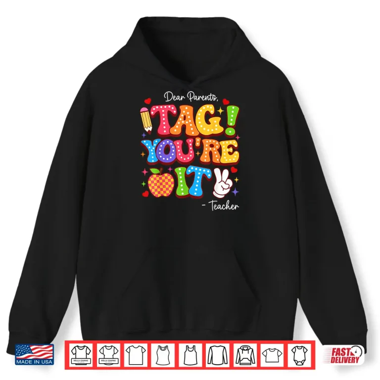 Hoodie Dear Parents Tag Youre It From Teacher Last Day Of School Shirt