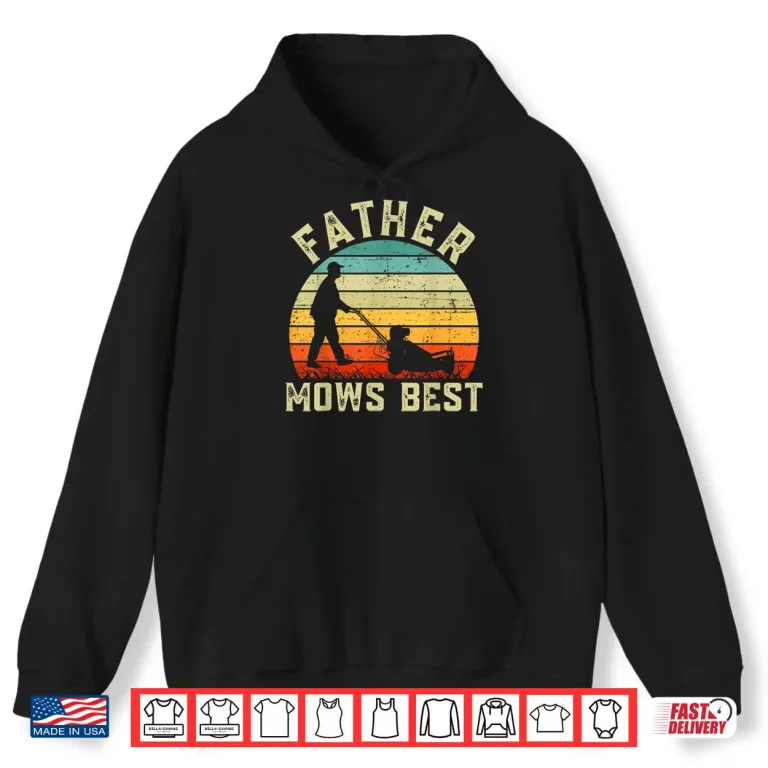Hoodie Father Mows Best Shirt Mens Vintage Funny Fathers Day Shirt