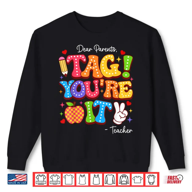 Sweatshirt Dear Parents Tag Youre It From Teacher Last Day Of School Shirt