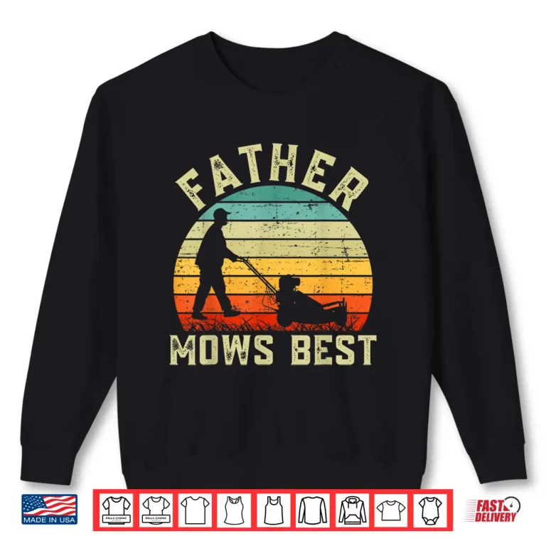 Sweatshirt Father Mows Best Shirt Mens Vintage Funny Fathers Day Shirt