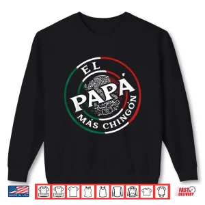 Sweatshirt Fathers Day El Papa Mas Chingon Funny Mexican Dad Spanish Shirt 1