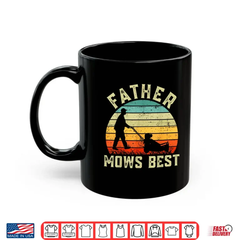 Mug Father Mows Best Shirt Mens Vintage Funny Fathers Day Shirt