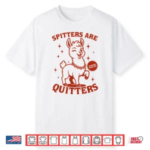 Inappropriate Funny Meme Spitters Are Quitters Adult Humor Shirt
