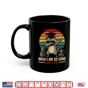 Mug I Am So Done Class Of 2025 Graduate Funny Graduation Raccoon Shirt