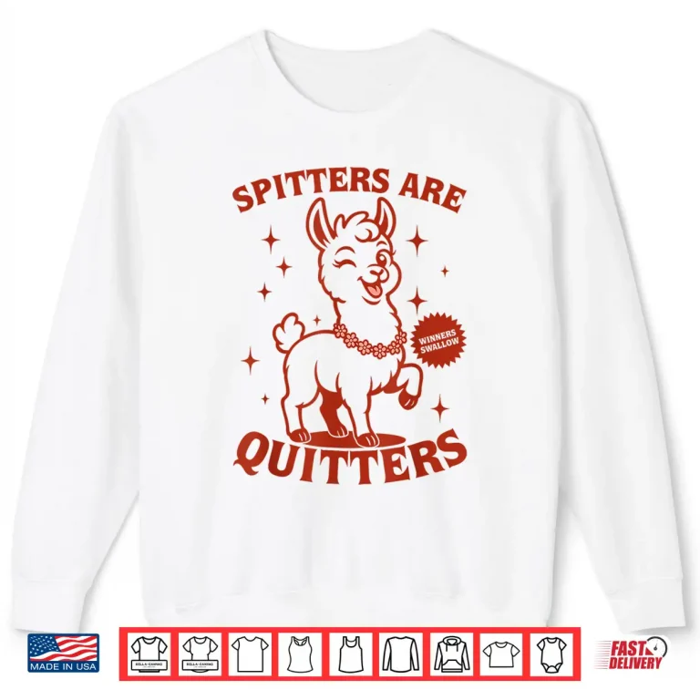 Sweatshirt Inappropriate Funny Meme Spitters Are Quitters Adult Humor Shirt