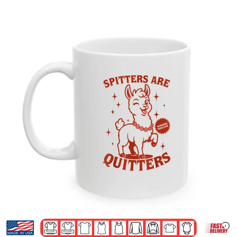 Mug Inappropriate Funny Meme Spitters Are Quitters Adult Humor Shirt