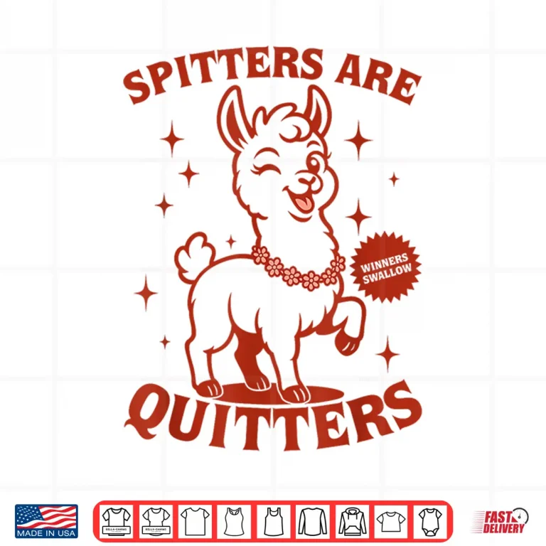 Design Inappropriate Funny Meme Spitters Are Quitters Adult Humor Shirt