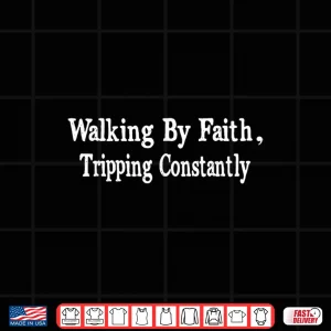 Design Walking By Faith Tripping Constantly Christian Bible Quotes Shirt 1