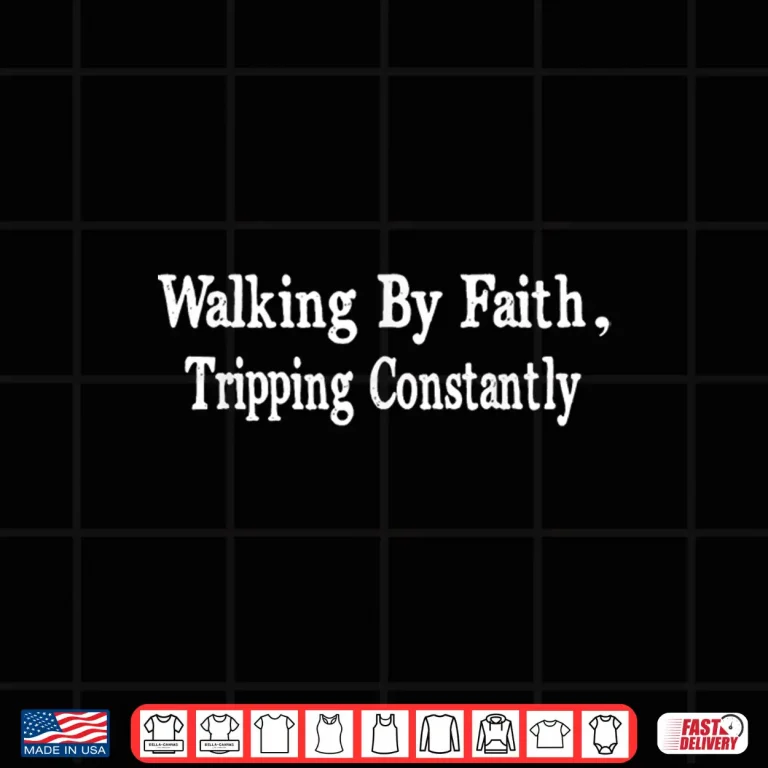Design Walking By Faith Tripping Constantly Christian Bible Quotes Shirt 1