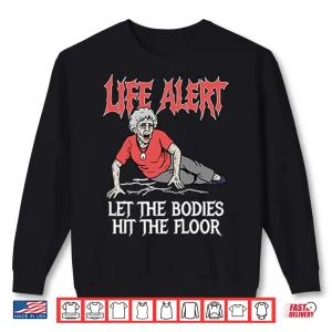Sweatshirt Life Alert Let The Bodies Hit The Floor Shirt