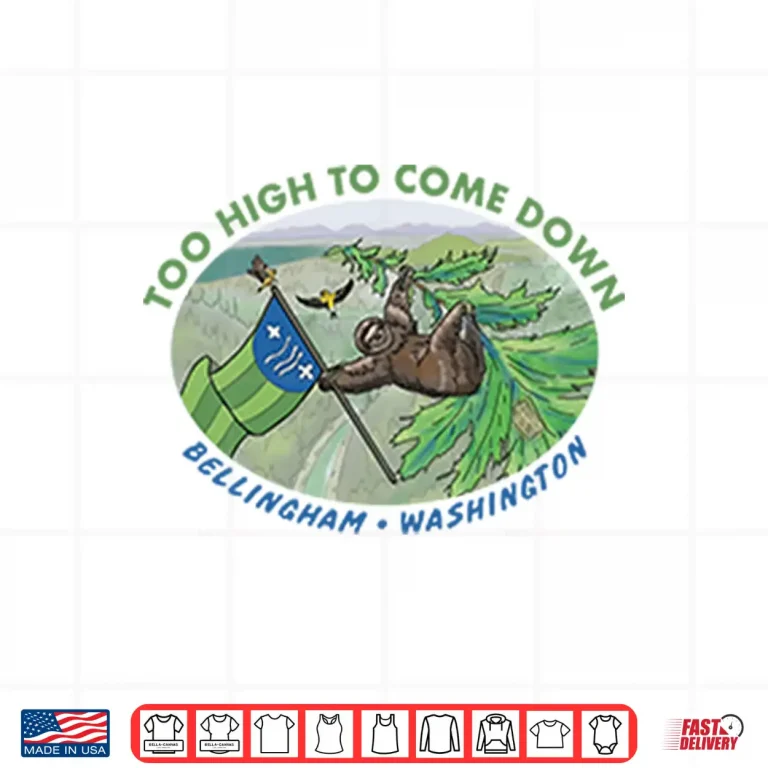 Design Too High To Come Down Bellingham Sloth Shirt